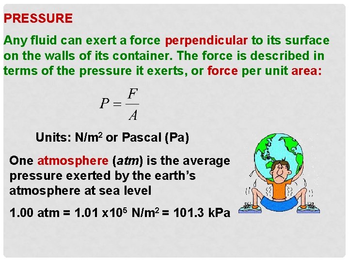 PRESSURE Any fluid can exert a force perpendicular to its surface on the walls