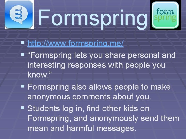 Formspring § http: //www. formspring. me/ § “Formspring lets you share personal and interesting