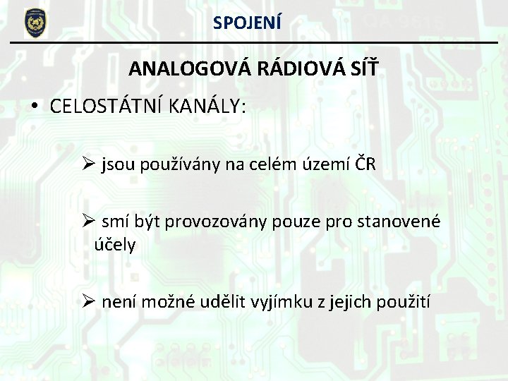 SPOJENÍ ANALOGOVÁ RÁDIOVÁ SÍŤ • CELOSTÁTNÍ KANÁLY: Ø jsou používány na celém území ČR SPOJENÍ ANALOGOVÁ RÁDIOVÁ SÍŤ • CELOSTÁTNÍ KANÁLY: Ø jsou používány na celém území ČR