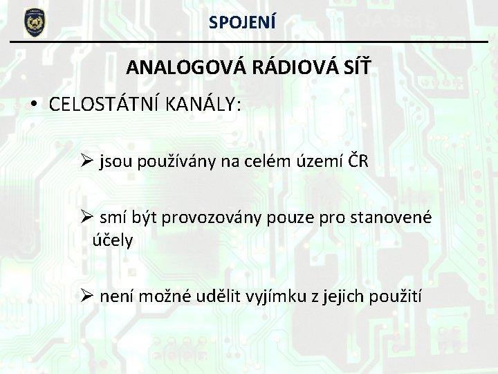 SPOJENÍ ANALOGOVÁ RÁDIOVÁ SÍŤ • CELOSTÁTNÍ KANÁLY: Ø jsou používány na celém území ČR