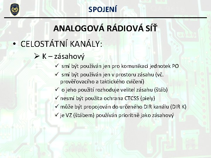 SPOJENÍ ANALOGOVÁ RÁDIOVÁ SÍŤ • CELOSTÁTNÍ KANÁLY: Ø K – zásahový ü smí být SPOJENÍ ANALOGOVÁ RÁDIOVÁ SÍŤ • CELOSTÁTNÍ KANÁLY: Ø K – zásahový ü smí být