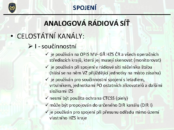 SPOJENÍ ANALOGOVÁ RÁDIOVÁ SÍŤ • CELOSTÁTNÍ KANÁLY: Ø I - součinnostní ü je používán SPOJENÍ ANALOGOVÁ RÁDIOVÁ SÍŤ • CELOSTÁTNÍ KANÁLY: Ø I - součinnostní ü je používán