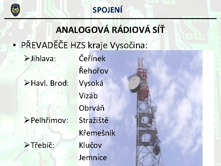 SPOJENÍ ANALOGOVÁ RÁDIOVÁ SÍŤ • PŘEVADĚČE HZS kraje Vysočina: ØJihlava: ØHavl. Brod: ØPelhřimov: ØTřebíč: