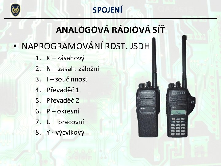SPOJENÍ ANALOGOVÁ RÁDIOVÁ SÍŤ • NAPROGRAMOVÁNÍ RDST. JSDH 1. 2. 3. 4. 5. 6. SPOJENÍ ANALOGOVÁ RÁDIOVÁ SÍŤ • NAPROGRAMOVÁNÍ RDST. JSDH 1. 2. 3. 4. 5. 6.
