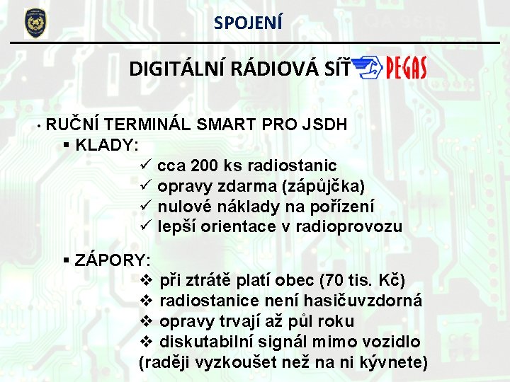 SPOJENÍ DIGITÁLNÍ RÁDIOVÁ SÍŤ • RUČNÍ TERMINÁL SMART PRO JSDH § KLADY: ü cca SPOJENÍ DIGITÁLNÍ RÁDIOVÁ SÍŤ • RUČNÍ TERMINÁL SMART PRO JSDH § KLADY: ü cca