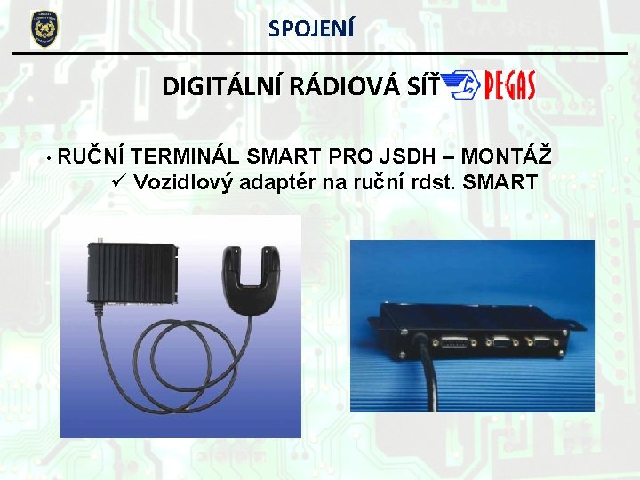 SPOJENÍ DIGITÁLNÍ RÁDIOVÁ SÍŤ • RUČNÍ TERMINÁL SMART PRO JSDH – MONTÁŽ ü Vozidlový