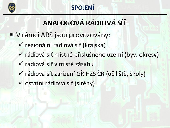 SPOJENÍ ANALOGOVÁ RÁDIOVÁ SÍŤ § V rámci ARS jsou provozovány: ü regionální rádiová síť SPOJENÍ ANALOGOVÁ RÁDIOVÁ SÍŤ § V rámci ARS jsou provozovány: ü regionální rádiová síť