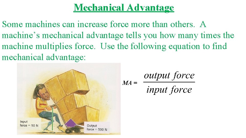 Mechanical Advantage Some machines can increase force more than others. A machine’s mechanical advantage