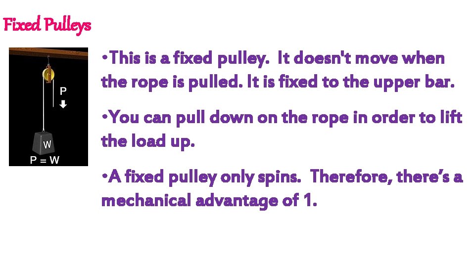 Fixed Pulleys • This is a fixed pulley. It doesn't move when the rope