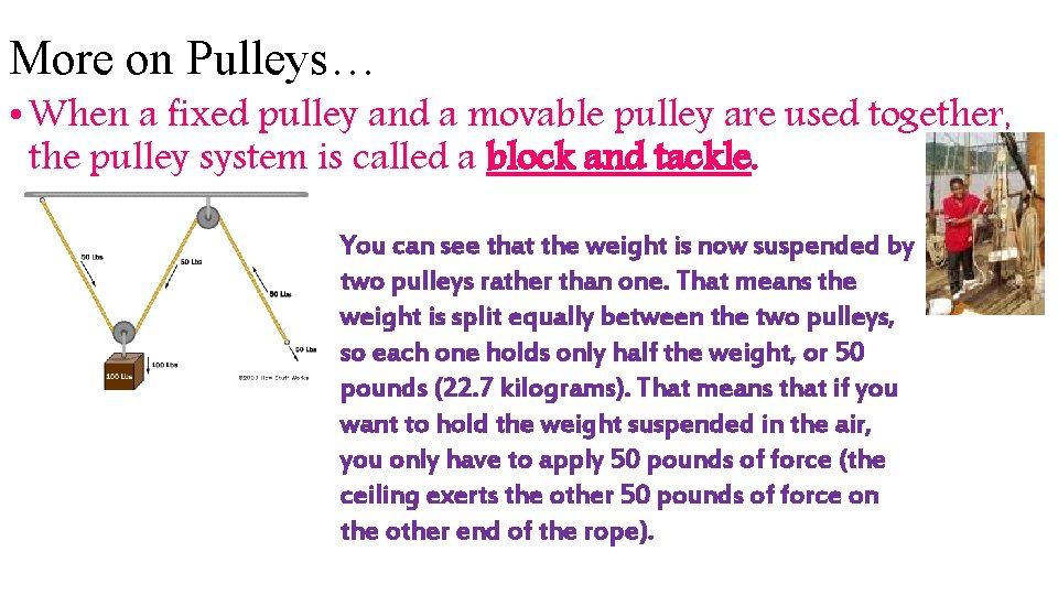 More on Pulleys… • When a fixed pulley and a movable pulley are used