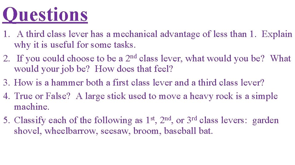 Questions 1. A third class lever has a mechanical advantage of less than 1.