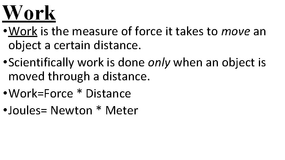 Work • Work is the measure of force it takes to move an object