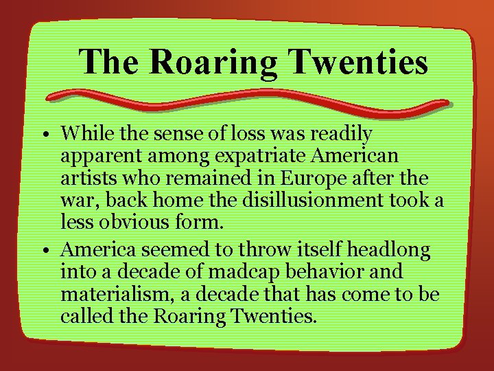 The Roaring Twenties • While the sense of loss was readily apparent among expatriate