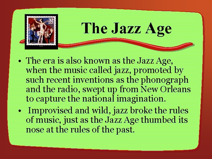 The Jazz Age • The era is also known as the Jazz Age, when