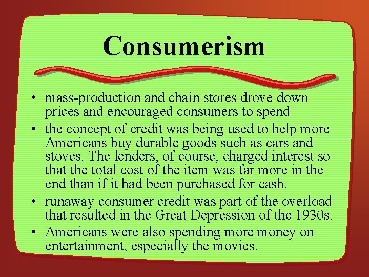 Consumerism • mass-production and chain stores drove down prices and encouraged consumers to spend