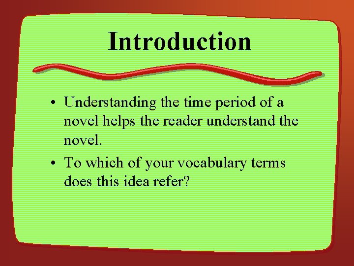 Introduction • Understanding the time period of a novel helps the reader understand the