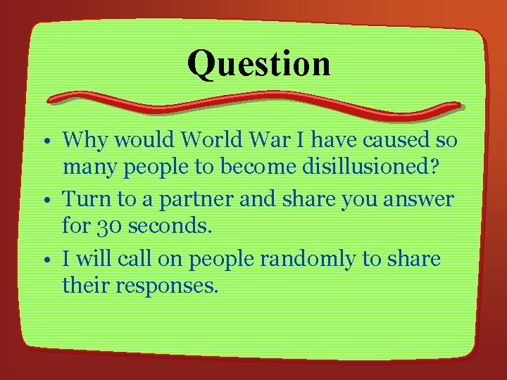 Question • Why would World War I have caused so many people to become