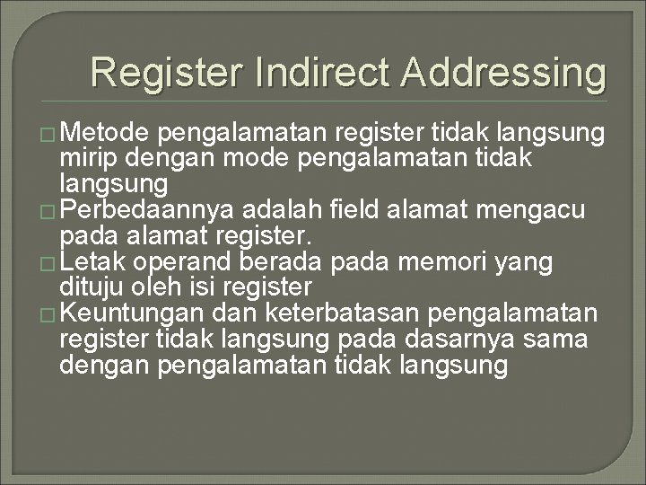 Register Indirect Addressing � Metode pengalamatan register tidak langsung mirip dengan mode pengalamatan tidak