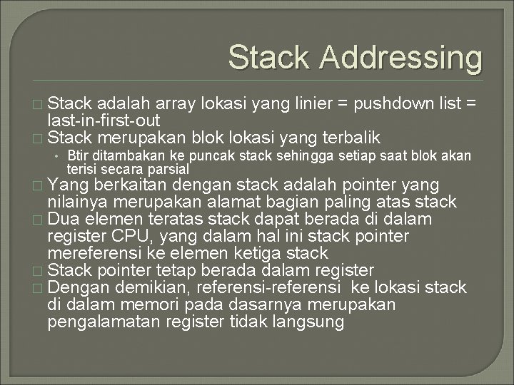 Stack Addressing � Stack adalah array lokasi yang linier = pushdown list = last-in-first-out