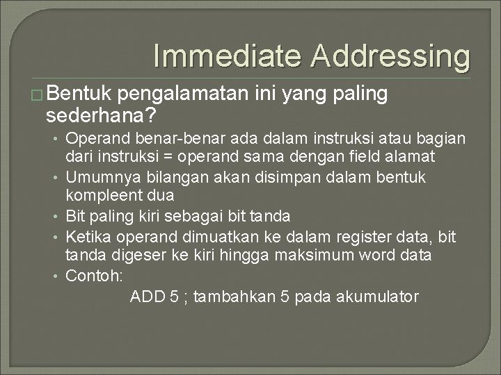 Immediate Addressing � Bentuk pengalamatan ini yang paling sederhana? • Operand benar-benar ada dalam