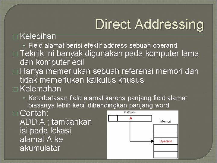 Direct Addressing � Kelebihan • Field alamat berisi efektif address sebuah operand � Teknik