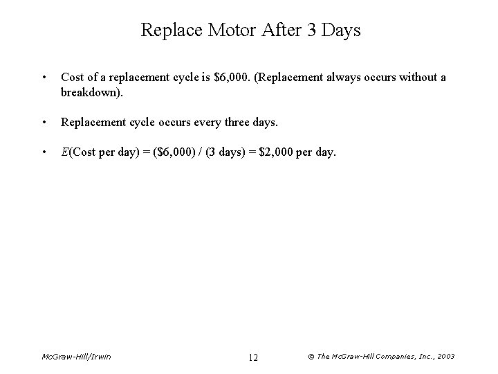 Replace Motor After 3 Days • Cost of a replacement cycle is $6, 000.