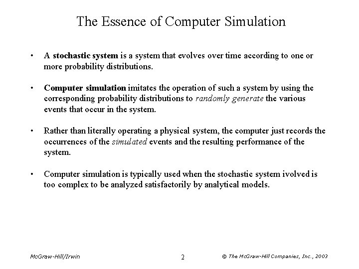 The Essence of Computer Simulation • A stochastic system is a system that evolves