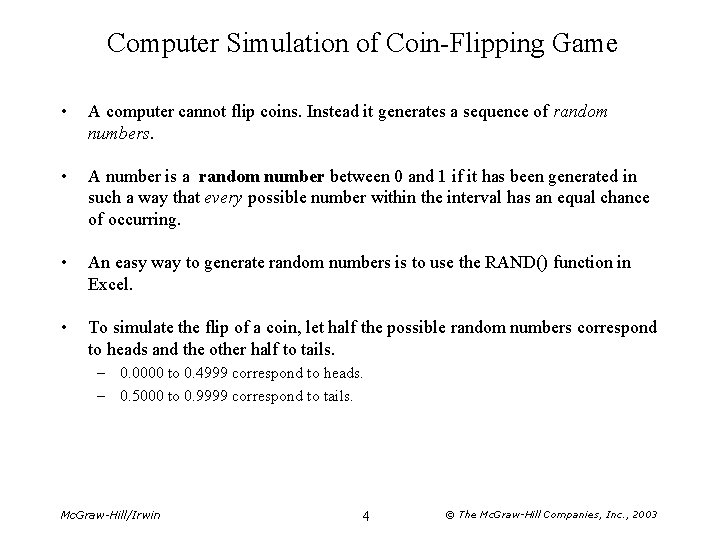 Computer Simulation of Coin-Flipping Game • A computer cannot flip coins. Instead it generates