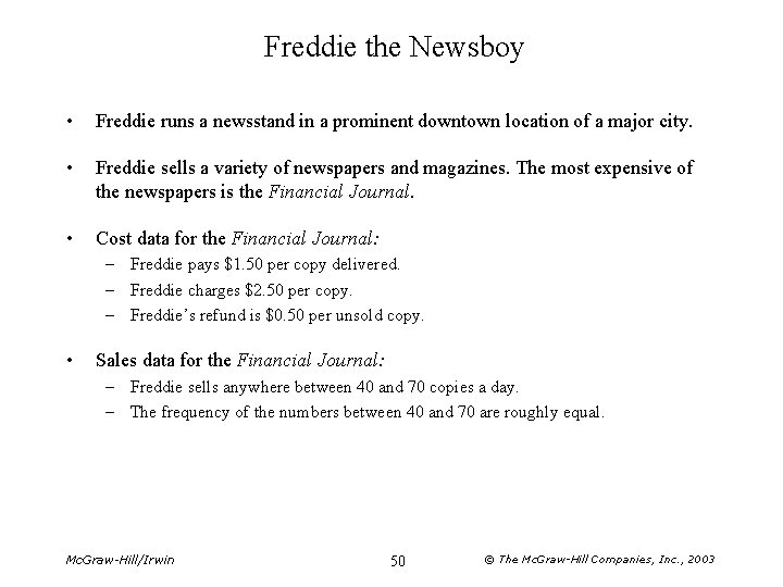 Freddie the Newsboy • Freddie runs a newsstand in a prominent downtown location of