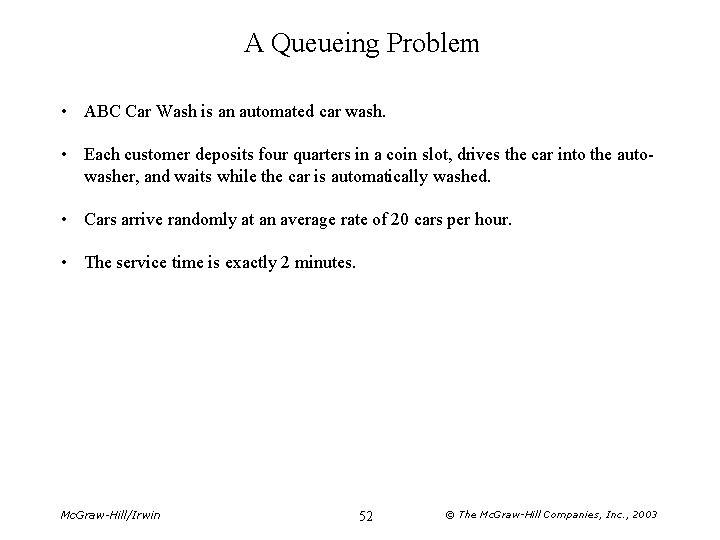 A Queueing Problem • ABC Car Wash is an automated car wash. • Each