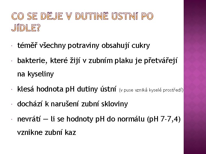  téměř všechny potraviny obsahují cukry bakterie, které žijí v zubním plaku je přetvářejí