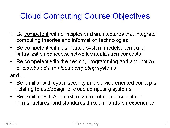 Cloud Computing Course Objectives • Be competent with principles and architectures that integrate computing