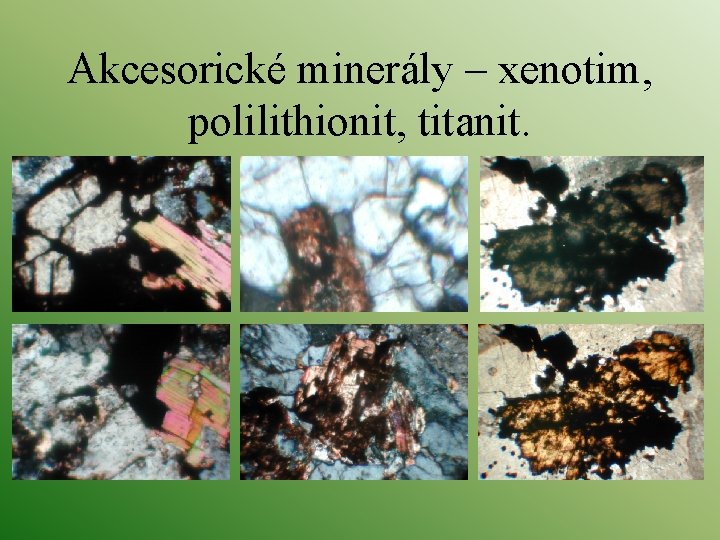 Akcesorické minerály – xenotim, polilithionit, titanit. 