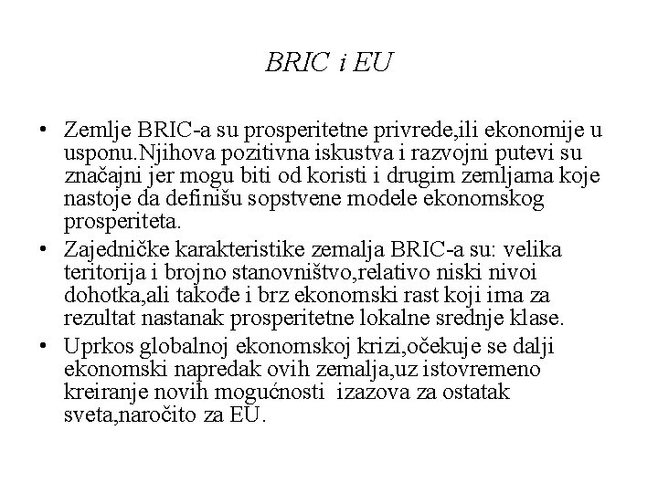 BRIC i EU • Zemlje BRIC-a su prosperitetne privrede, ili ekonomije u usponu. Njihova