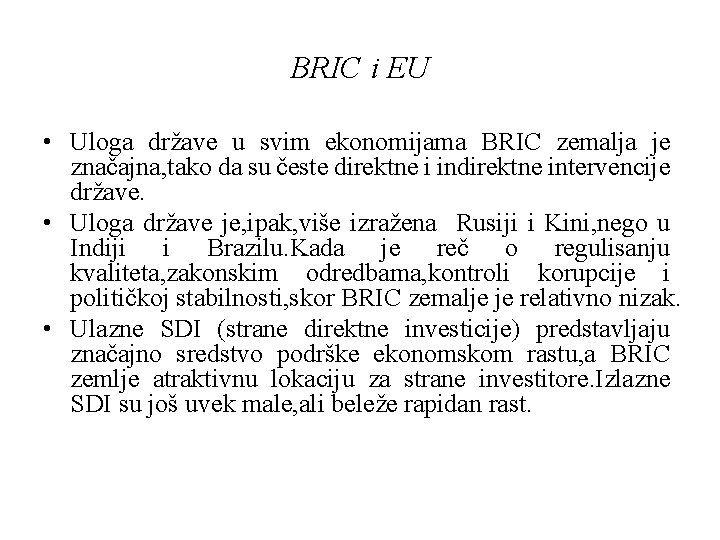 BRIC i EU • Uloga države u svim ekonomijama BRIC zemalja je značajna, tako