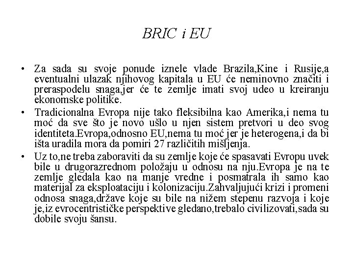 BRIC i EU • Za sada su svoje ponude iznele vlade Brazila, Kine i