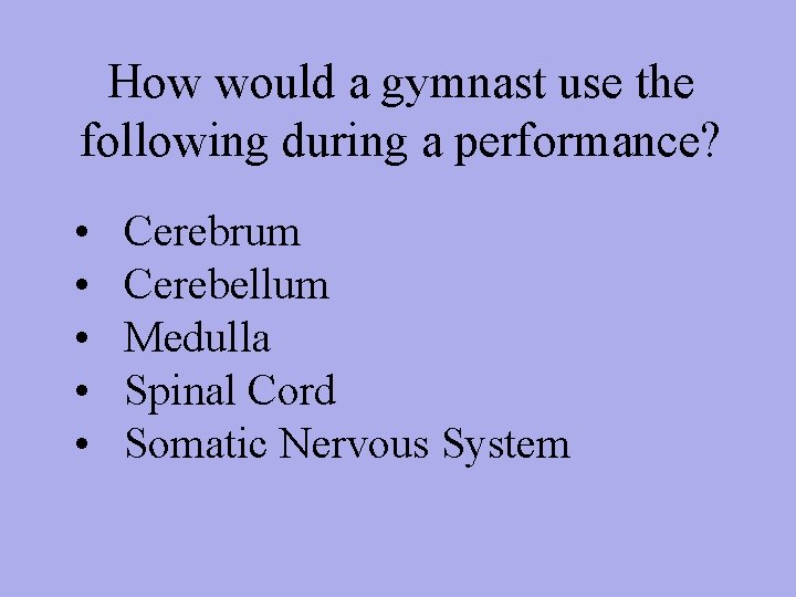 How would a gymnast use the following during a performance? • • • Cerebrum