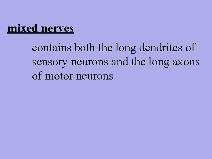 mixed nerves contains both the long dendrites of sensory neurons and the long axons