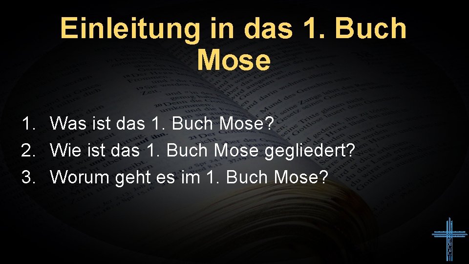Einleitung in das 1. Buch Mose 1. Was ist das 1. Buch Mose? 2.