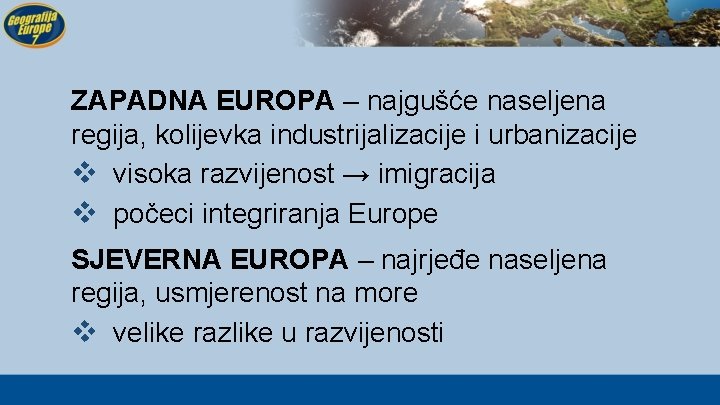 ZAPADNA EUROPA – najgušće naseljena regija, kolijevka industrijalizacije i urbanizacije v visoka razvijenost →