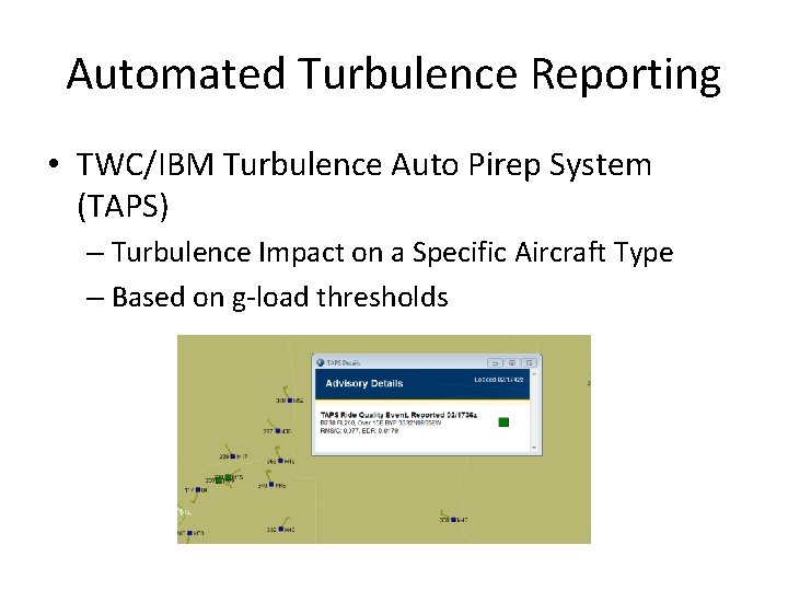Automated Turbulence Reporting • TWC/IBM Turbulence Auto Pirep System (TAPS) – Turbulence Impact on