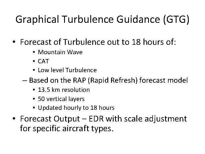 Graphical Turbulence Guidance (GTG) • Forecast of Turbulence out to 18 hours of: •