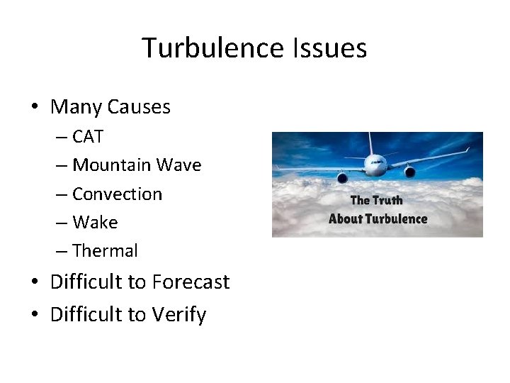 Turbulence Issues • Many Causes – CAT – Mountain Wave – Convection – Wake