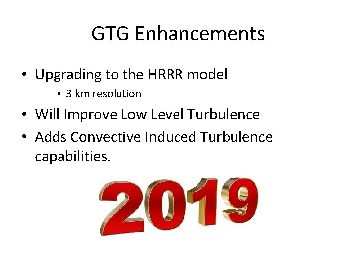 GTG Enhancements • Upgrading to the HRRR model • 3 km resolution • Will