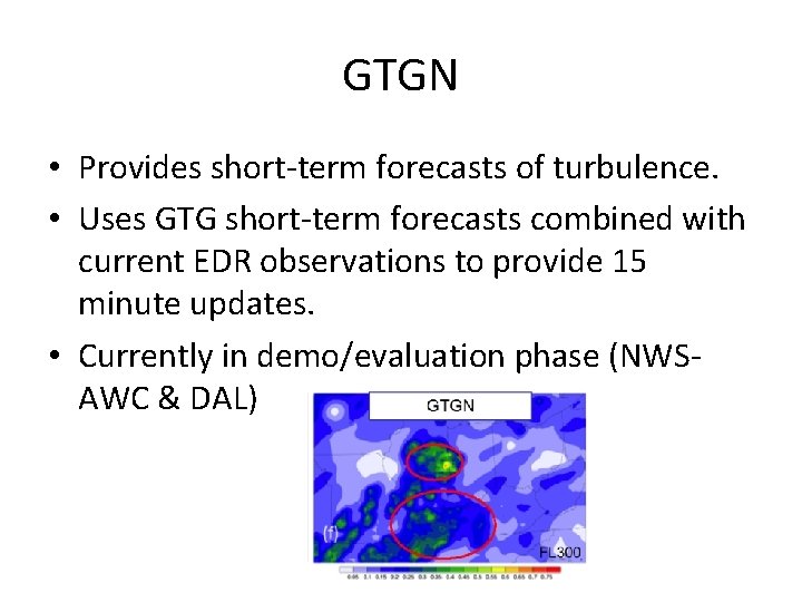 GTGN • Provides short-term forecasts of turbulence. • Uses GTG short-term forecasts combined with