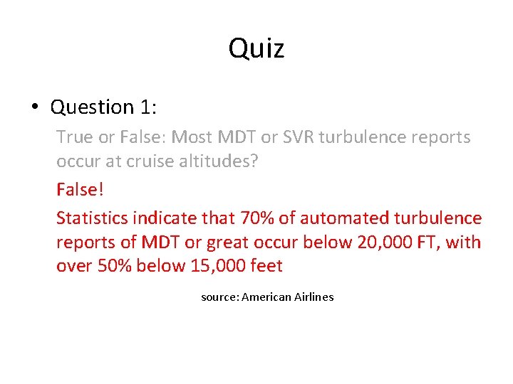 Quiz • Question 1: True or False: Most MDT or SVR turbulence reports occur