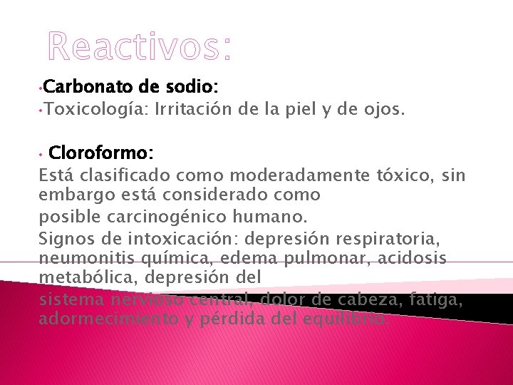 Reactivos: • Carbonato de sodio: • Toxicología: Irritación de la piel y de ojos. Reactivos: • Carbonato de sodio: • Toxicología: Irritación de la piel y de ojos.