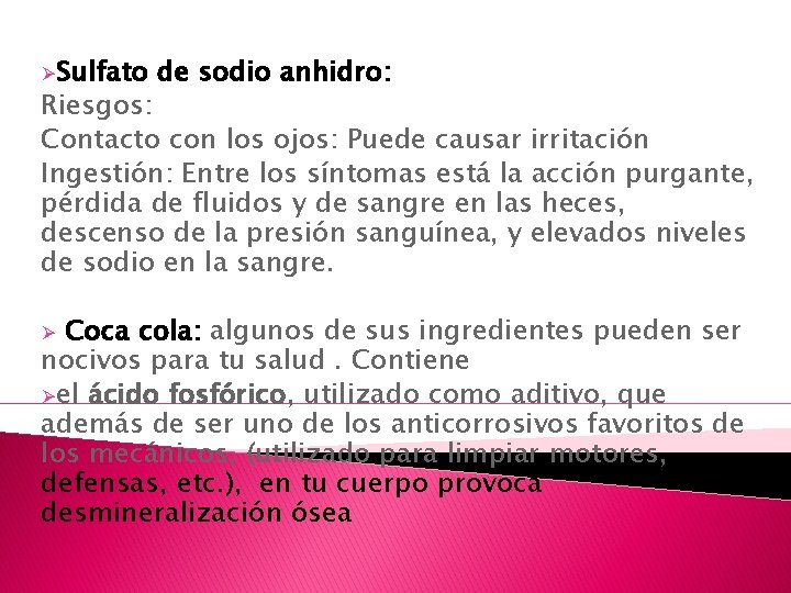 ØSulfato de sodio anhidro: Riesgos: Contacto con los ojos: Puede causar irritación Ingestión: Entre ØSulfato de sodio anhidro: Riesgos: Contacto con los ojos: Puede causar irritación Ingestión: Entre