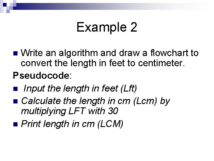 Example 2 Write an algorithm and draw a flowchart to convert the length in