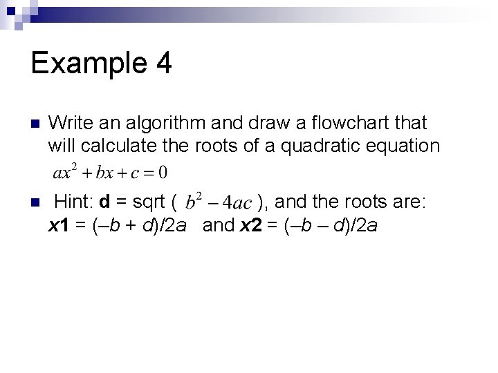 Example 4 n Write an algorithm and draw a flowchart that will calculate the